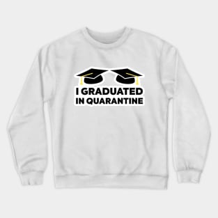 I GRADUATED IN QUARANTINE Crewneck Sweatshirt